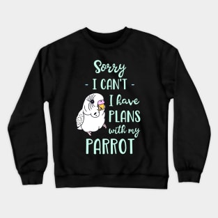 Sorry I can't I have plans with my parrot - white budgie Crewneck Sweatshirt